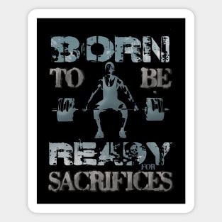 Born to be ready for sacrifices Magnet